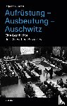 Lindner, Stephan H. - Aufrüstung - Ausbeutung - Auschwitz