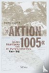 Angrick, Andrej - 'Aktion 1005' - Spurenbeseitigung von NS-Massenverbrechen 1942 - 1945