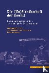  - Die (Un)Sichtbarkeit der Gewalt