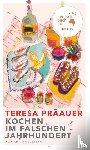 Präauer, Teresa - Kochen im falschen Jahrhundert