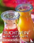 Lang, Ursula, Schierhorn, Annette - Fruchtwein, Liköre, Most & Säfte