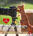 Adam, Heike, Kauffelt, Rainer - Eichhörnchen ganz nah