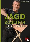Schmid, Anton - Jagdzubehör selber bauen