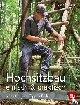 Schmid, Anton - Hochsitzbau einfach & praktisch