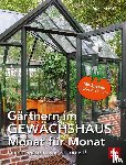 Pinske, Jörn - Gärtnern im Gewächshaus Monat für Monat