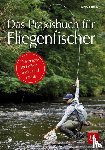 Eiber, Hans - Das Praxisbuch für Fliegenfischer