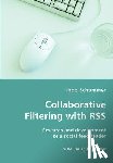 Schommer, Ingo - Collaborative Filtering with RSS - Research and development of a social feed-reader