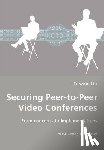 Liu, Fuwen - Securing Peer-to-Peer Video Conferences - From concepts to implementations
