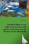 Blizzard, Sarah - Women's Roles in the 1994 Rwanda Genocide and the Empowerment of Women in the Aftermath