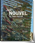 Nouvel, Jean, Jodidio, Philip - Jean Nouvel by Jean Nouvel. 1981–2022