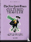  - The New York Times. Cultured Traveler. 100 Trips for Curious Minds from Agadir to Yogyakarta