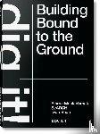 Mastenbroek, Bjarne - Bjarne Mastenbroek. Dig it! Building Bound to the Ground