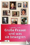 Grom, Bernhard - Große Frauen und was sie bewegten