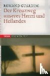 Guardini, Romano - Der Kreuzweg unseres Herrn und Heilandes