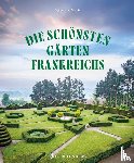 Marie, Stéphane - Die schönsten Gärten Frankreichs