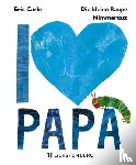 Carle, Eric - Die kleine Raupe Nimmersatt - I love Papa