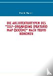 Maurer, Harald - Die Architekturtypen Des Self-Organizing (Feature) Map (So(f)M) Nach Teuvo Kohonen