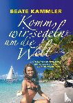 Kammler, Beate - Komm, wir segeln um die Welt