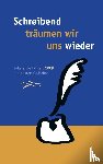  - Schreibend traumen wir uns wieder