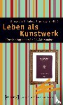  - LEBEN ALS KUNSTWERK