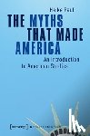 Paul, Heike - The Myths That Made America