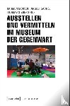  - Ausstellen und Vermitteln im Museum der Gegenwart