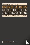  - Bruno Latours Soziologie der 'Existenzweisen'