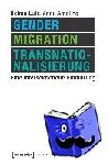 Lutz, Helma, Amelina, Anna - Gender, Migration, Transnationalisierung - Eine intersektionelle Einführung