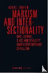 Bohrer, Ashley J. - Marxism and Intersectionality – Race, Gender, Class and Sexuality under Contemporary Capitalism