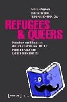  - Refugees & Queers - Forschung und Bildung an der Schnittstelle von LSBTTIQ, Fluchtmigration und Emanzipationspolitiken