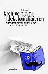  - Archive dekolonialisieren - Mediale und epistemische Transformationen in Kunst, Design und Film