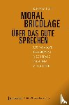 Hobl, Barbara - Moral Bricolage - über das Gute sprechen