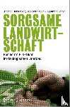 Heistinger, Andrea, Kosnik, Elisabeth, Sorgo, Gabriele - Sorgsame Landwirtschaft