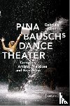 Klein, Gabriele - Pina Bausch's Dance Theater – Company, Artistic Practices, and Reception