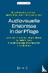 Marx, Helga, Walzer, Stefan, Schön, Isabel, Jobst, Stefan - Audiovisuelle Erlebnisse in der Pflege