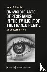 Morcillo, Aurora G. - (In)visible Acts of Resistance in the Twilight o – A Historical Narration