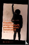  - Theaterwissenschaft postkolonial/dekolonial