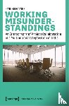 Morike, Frauke - Working Misunderstandings – An Ethnography of Project Collaboration in a Multinational Corporation in India
