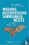  - Missionsgeschichtliche Sammlungen heute