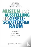  - Museum und Ausstellung als gesellschaftlicher Raum