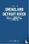 Tyrell, Paul-Matthias - Grenzland Detroit River