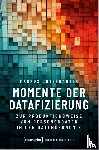 Unternährer, Markus - Momente der Datafizierung