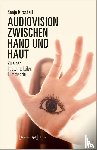 Kirschall, Sonja - Audiovision zwischen Hand und Haut