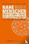 Beloe, Elizabeth, Kosan, Ümit, Kruse, Wilfried, Möller-Öncü, Martina - Nahe bei den Menschen - Sechs Jahre lokale Geflüchtetenarbeit