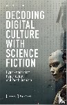 Shapiro, Alan N. - Decoding Digital Culture with Science Fiction