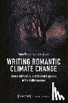 Lippe, Anya Heise-Von Der - Writing Romantic Climate Change: Gendered Poetics and Critical Legacies in the Anthropocene
