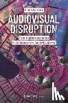 Ferreira, Pedro - Audiovisual Disruption: Post-Digital Aesthetics in Contemporary Audiovisual Arts