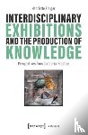 Pleiger, Henriette - Interdisciplinary Exhibitions and the Production of Knowledge