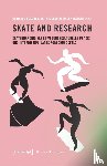  - Skate and Research - Skateboarding als bewegungskulturelle Praxis und interdisziplinäres Forschungsfeld
