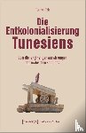 Tek, Tarkan - Die Entkolonialisierung Tunesiens
